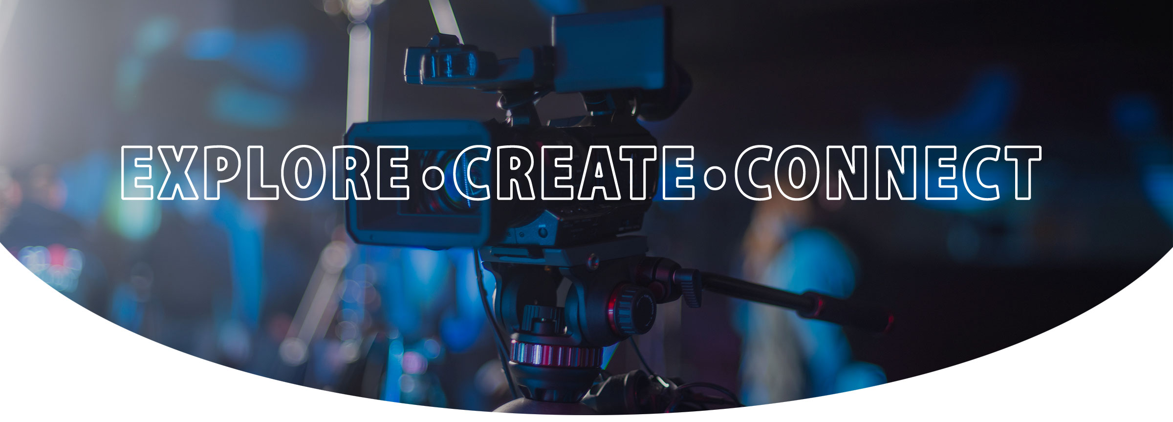 Explore • Create • Connect