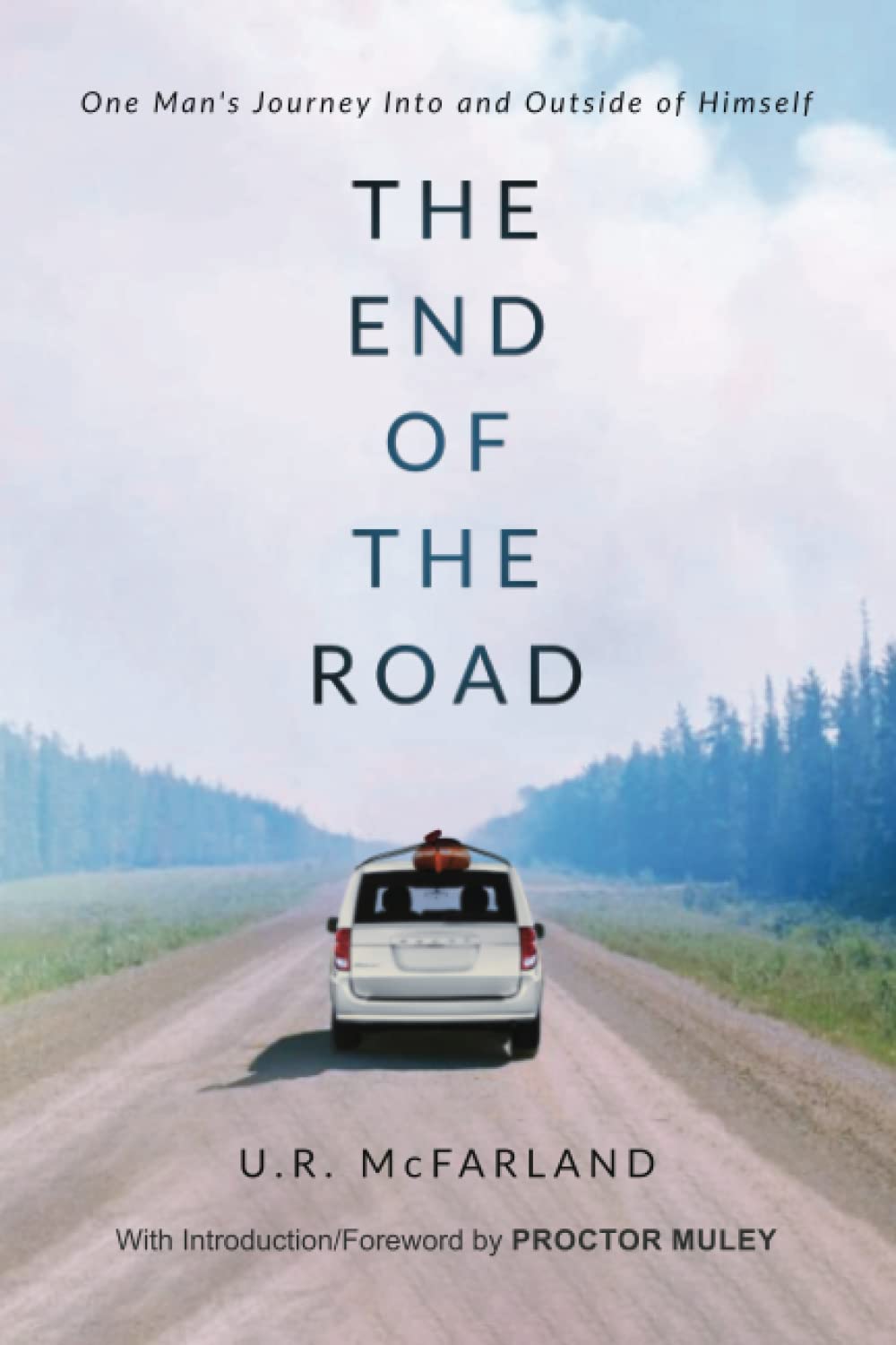 The End of the Road: One Man's Journey Into and Outside of Himself
