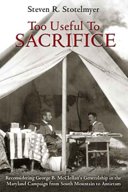 Too Useful to Sacrifice: Reconsidering George B. McClellan's Generalship cover