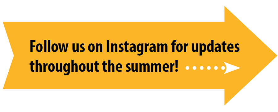 Follow us on Instagram for updates throughout the summer