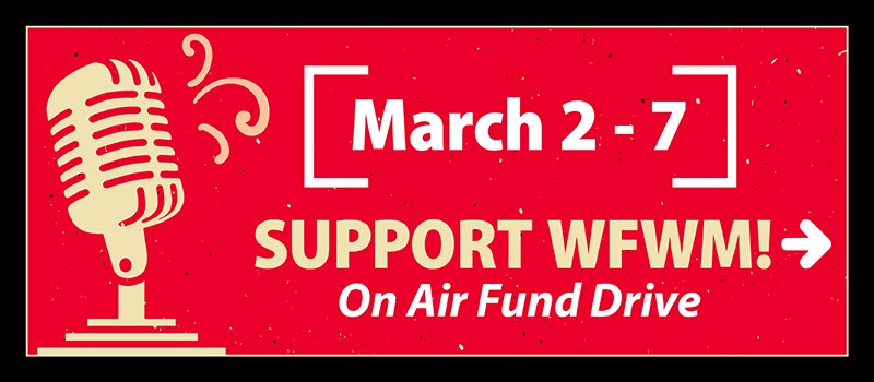 March 2-7 Support WFWM! On Air Fund Drive (picture of mic)